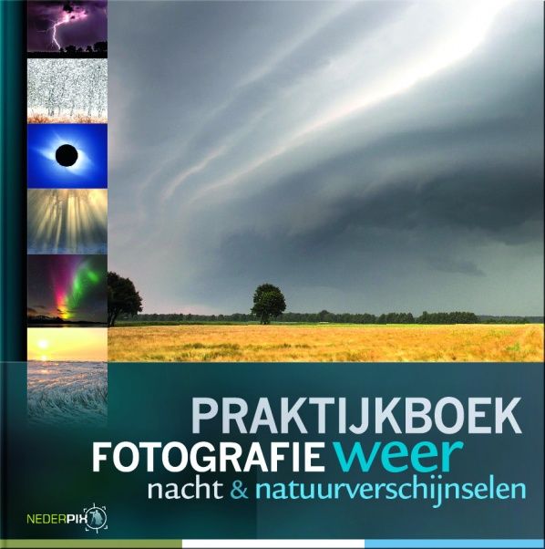 Praktijkboek fotografie: Weer, Nacht en Natuurverschijnselen